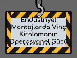 Endüstriyel Montajlarda Vinç Kiralamanın Operasyonel Gücü