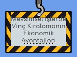 Mevsimsel İşlerde Vinç Kiralamanın Ekonomik Avantajları