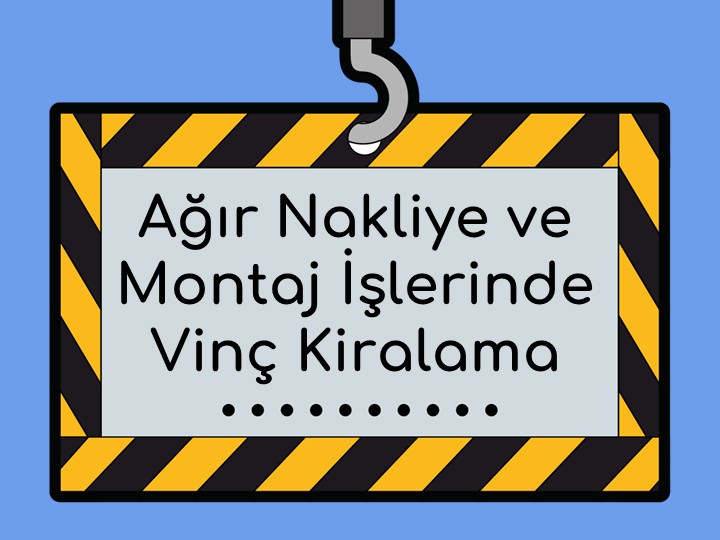 Ağır Nakliye ve Montaj İşlerinde Vinç Kiralama Neden Tercih Edilmeli?