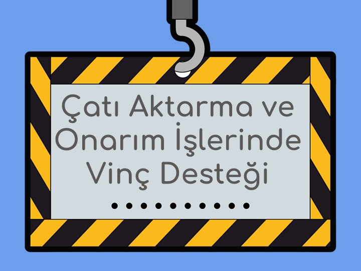 Çatı Aktarma ve Onarım İşlerinde Vinç Desteği Neden Kritik?