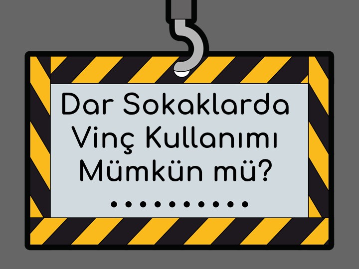 Dar Sokaklarda Vinç Kullanımı Mümkün mü? İşte Çözüm Önerileri