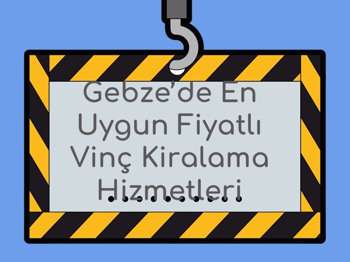 Gebze’de En Uygun Fiyatlı Vinç Kiralama Hizmetleri