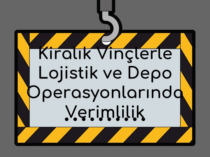 Kiralık Vinçlerle Lojistik ve Depo Operasyonlarında Verimlilik