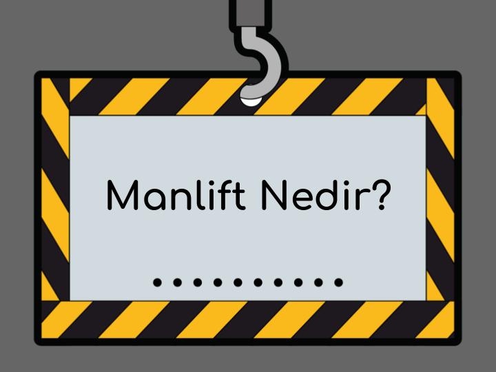 Manlift Nedir?