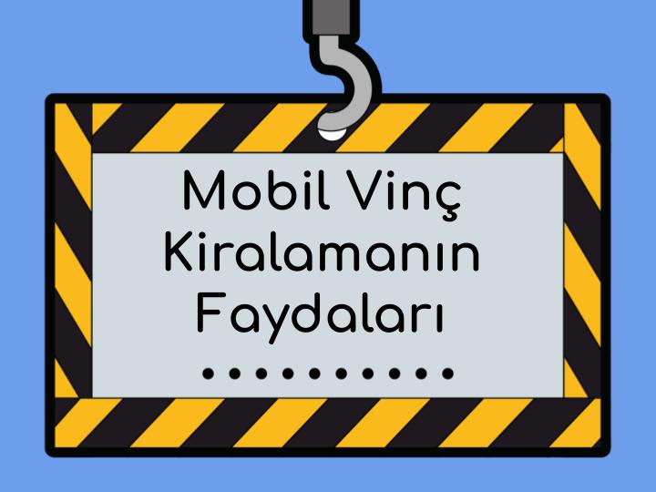 Mobil Vinç Kiralamanın Sunduğu Benzersiz Faydalar