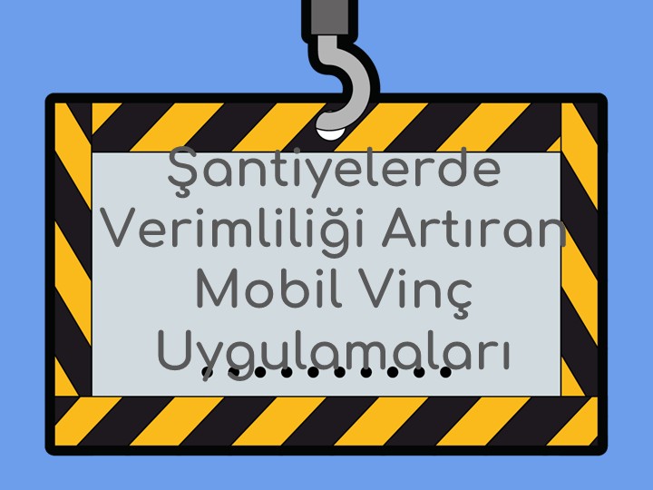 Şantiyelerde Verimliliği Artıran Mobil Vinç Uygulamaları