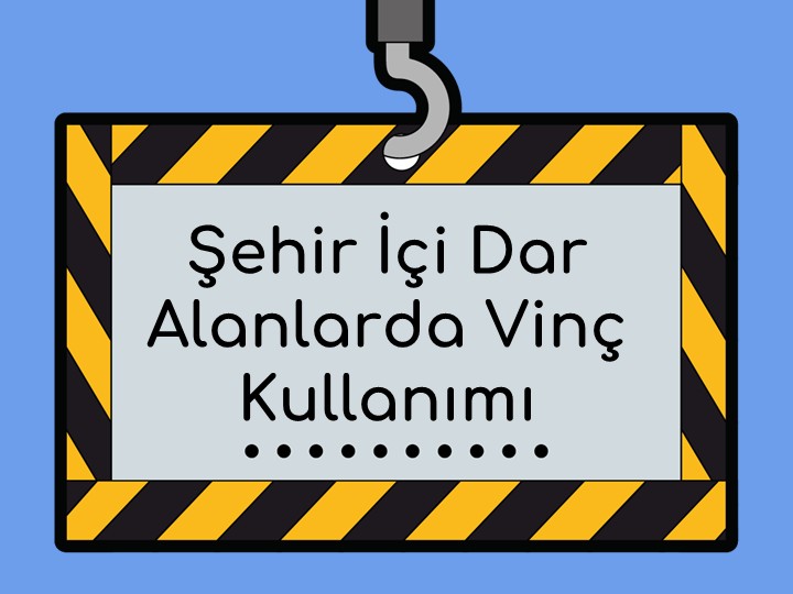 Şehir İçi Dar Alanlarda Vinç Kullanımı: Pratik ve Etkili Yöntemler