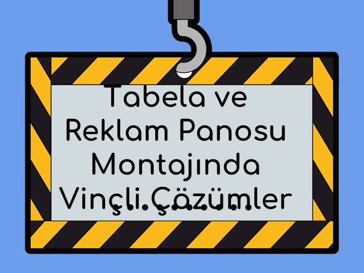 Tabela ve Reklam Panosu Montajında Vinçli Çözümler