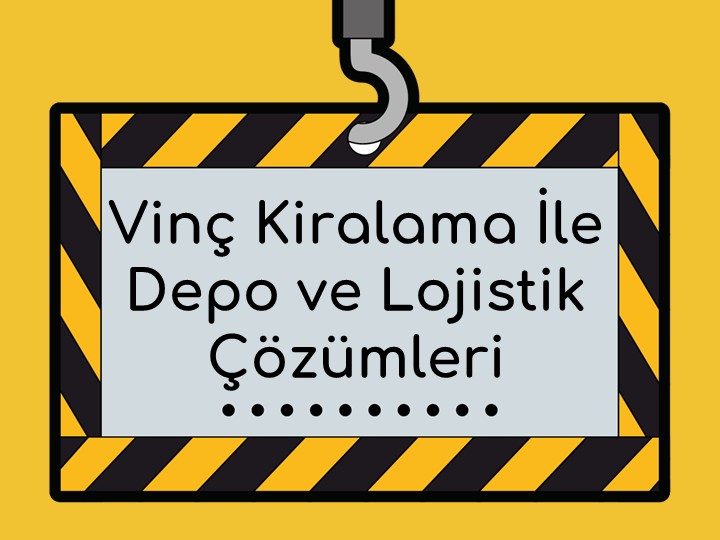 Vinç Kiralama ile Depo ve Lojistik Çözümleri