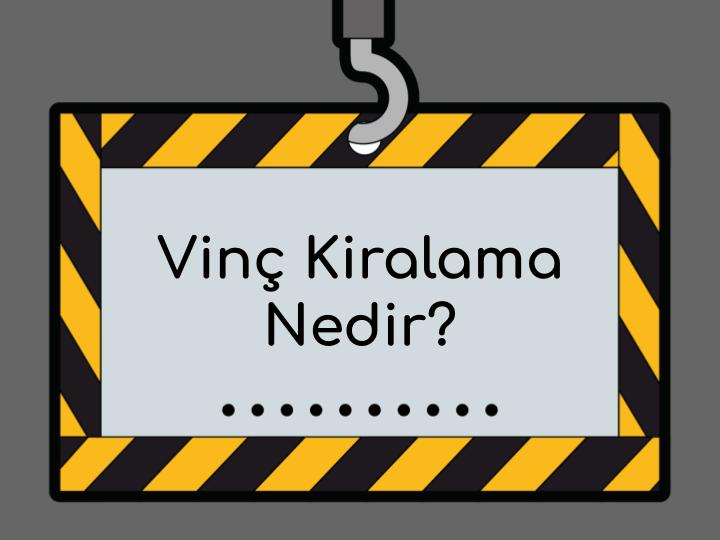 Vinç Kiralama Nedir ve Neden Tercih Edilmelidir?