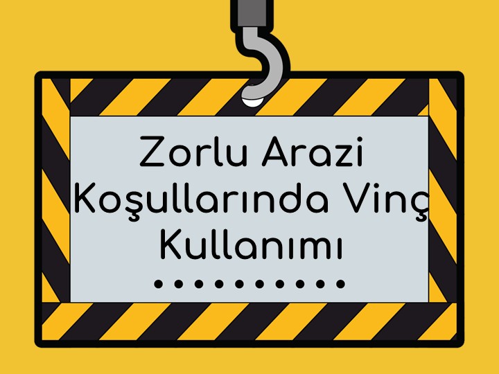 Zorlu Arazi Koşullarında Vinç Kullanımı: Uzman Tavsiyeleri